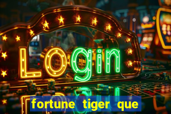 fortune tiger que mais paga